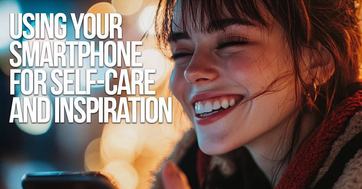 LIFE-Using Your Smartphone for Self-Care and Inspiration