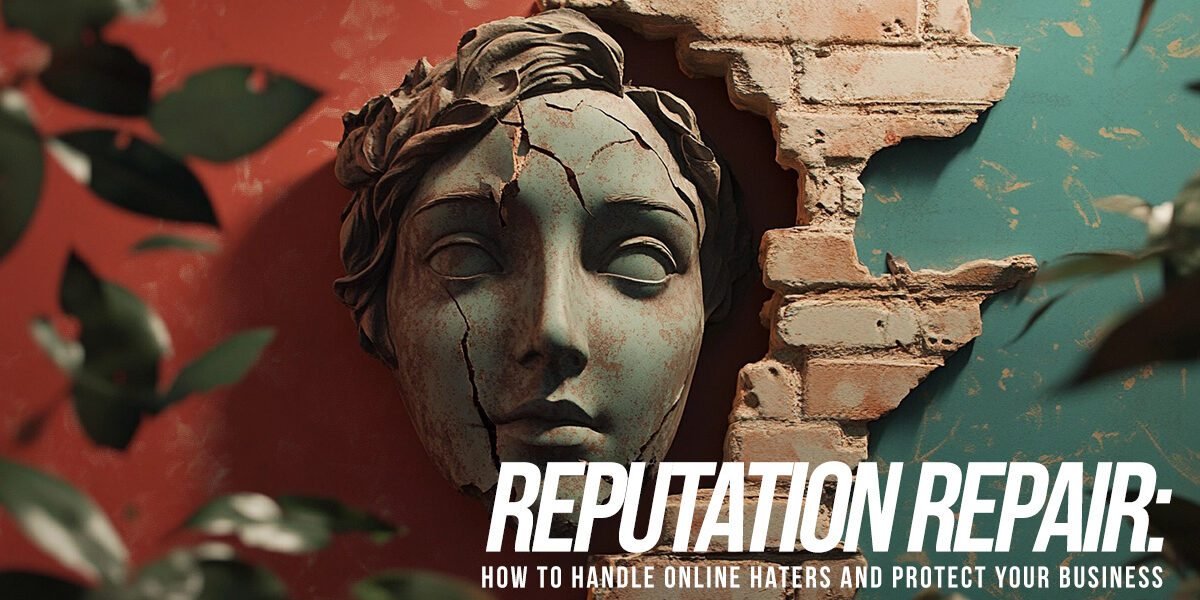 BUSINESS-Reputation Repair_ How to Handle Online Haters and Protect Your Business