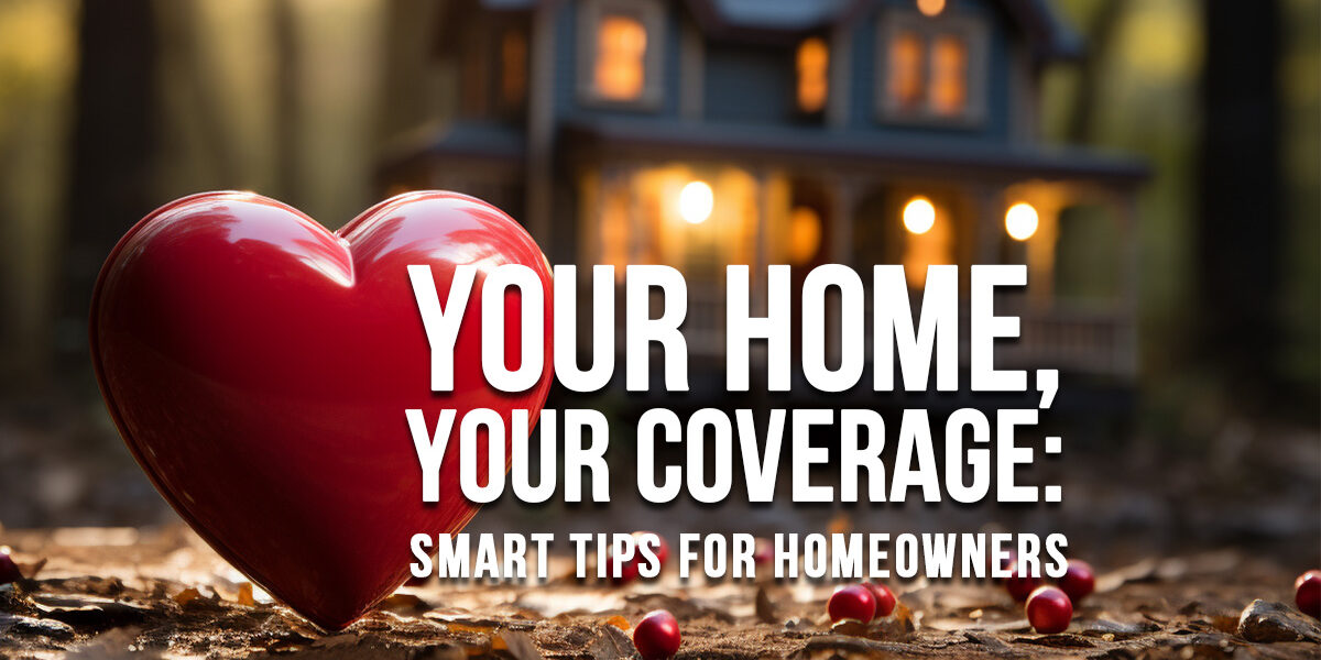 HOME-Love Your Home, Love Your Coverage_ Smart Tips for Homeowners